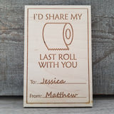 I'D SHARE MY LAST ROLL WITH YOU/*1 for $15ea/2 for $12.50ea/3+ for $10ea-